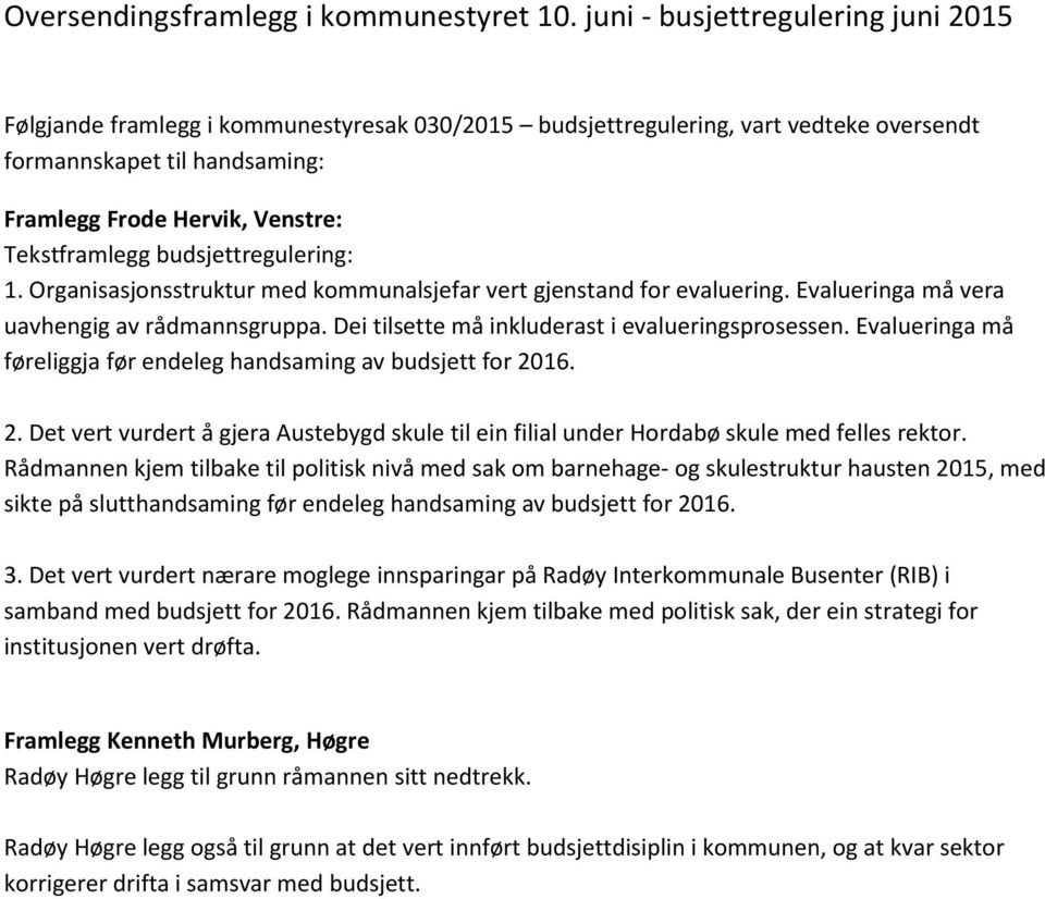 budsjettregulering: 1. Organisasjonsstruktur med kommunalsjefar vert gjenstand for evaluering. Evalueringa må vera uavhengig av rådmannsgruppa. Dei tilsette må inkluderast i evalueringsprosessen.