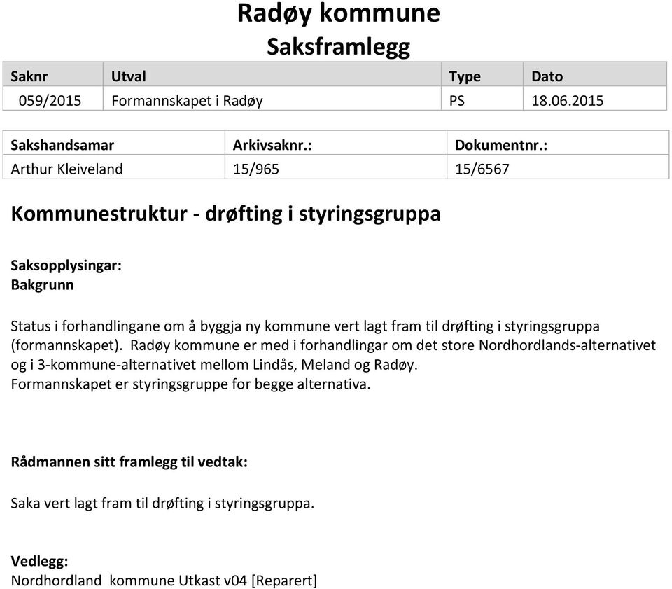 til drøfting i styringsgruppa (formannskapet).