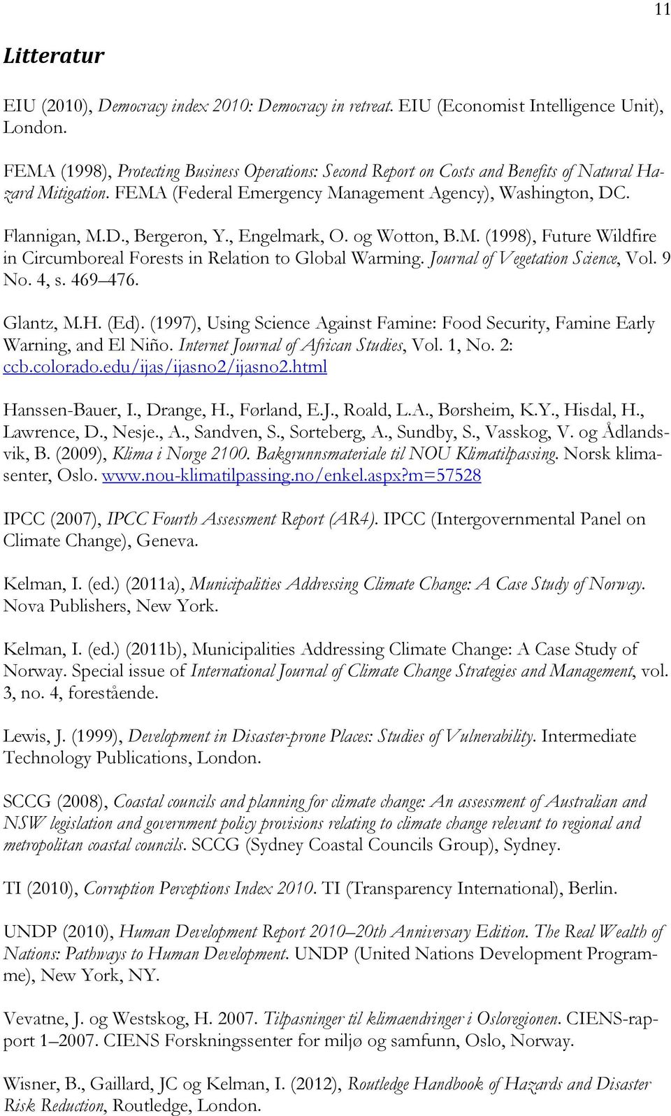 , Engelmark, O. og Wotton, B.M. (1998), Future Wildfire in Circumboreal Forests in Relation to Global Warming. Journal of Vegetation Science, Vol. 9 No. 4, s. 469 476. Glantz, M.H. (Ed).