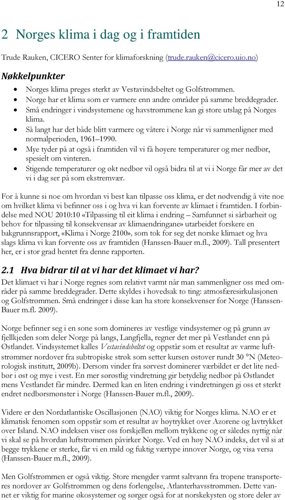 Så langt har det både blitt varmere og våtere i Norge når vi sammenligner med normalperioden, 1961 1990.