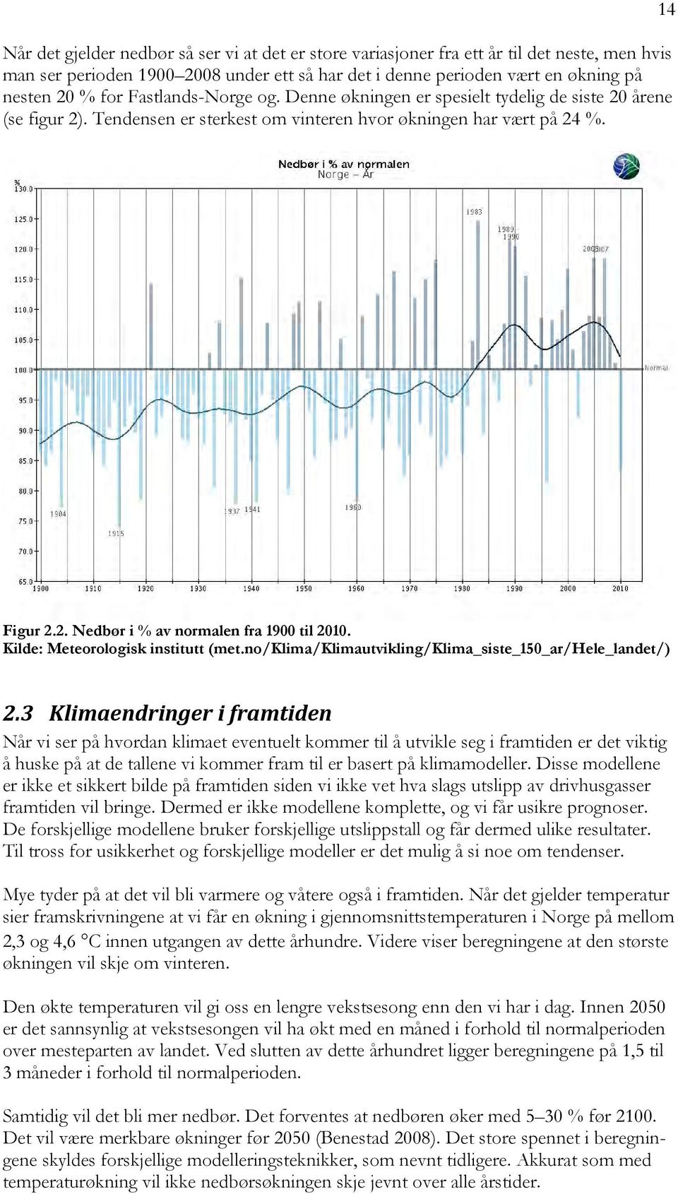 Kilde: Meteorologisk institutt (met.no/klima/klimautvikling/klima_siste_150_ar/hele_landet/) 2.