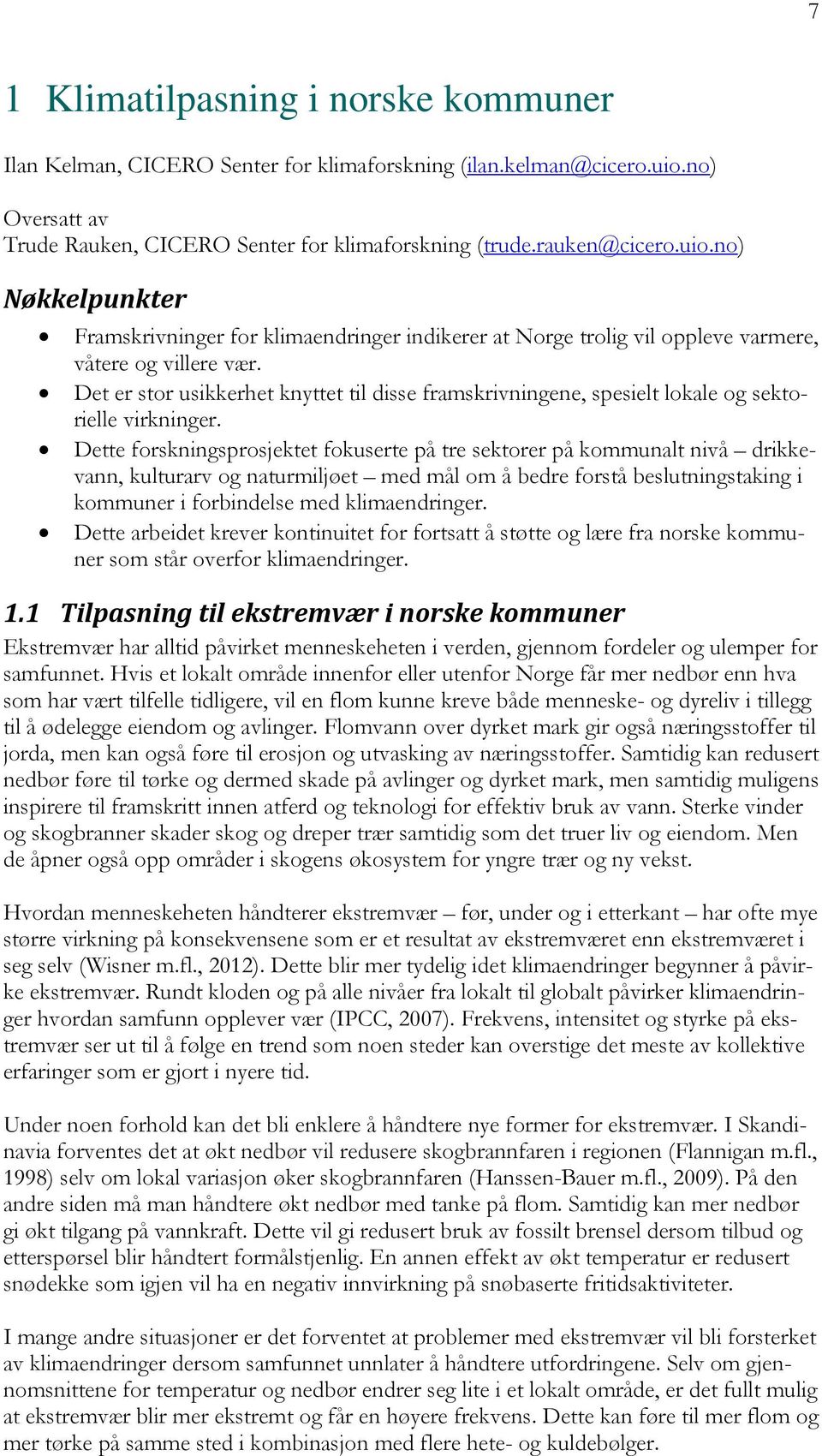 no) Nøkkelpunkter Framskrivninger for klimaendringer indikerer at Norge trolig vil oppleve varmere, våtere og villere vær.