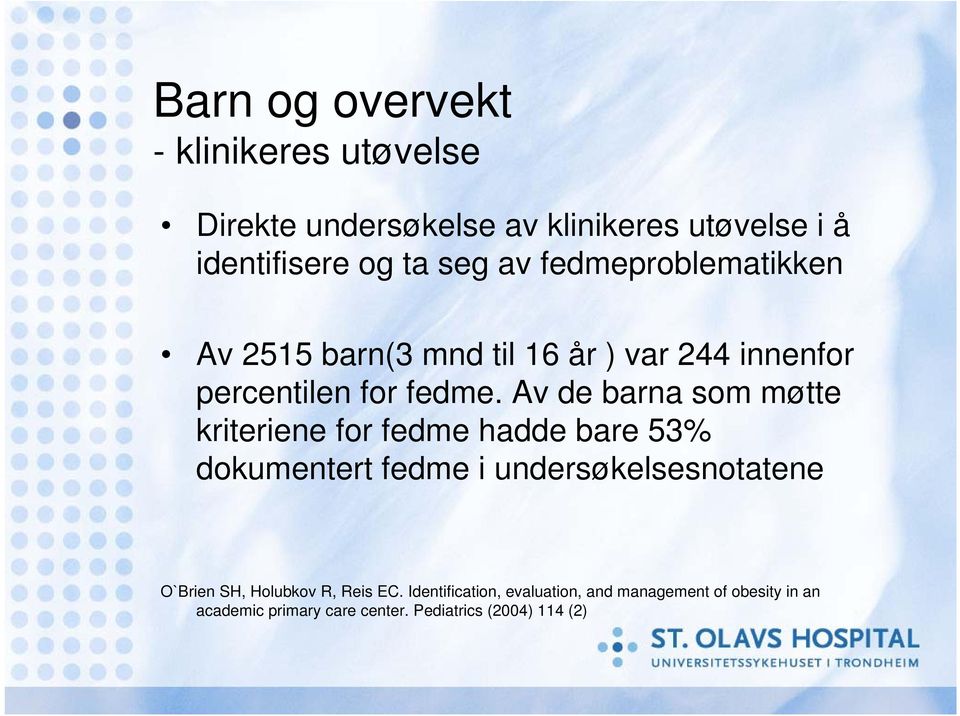 Av de barna som møtte kriteriene for fedme hadde bare 53% dokumentert fedme i undersøkelsesnotatene O`Brien SH,