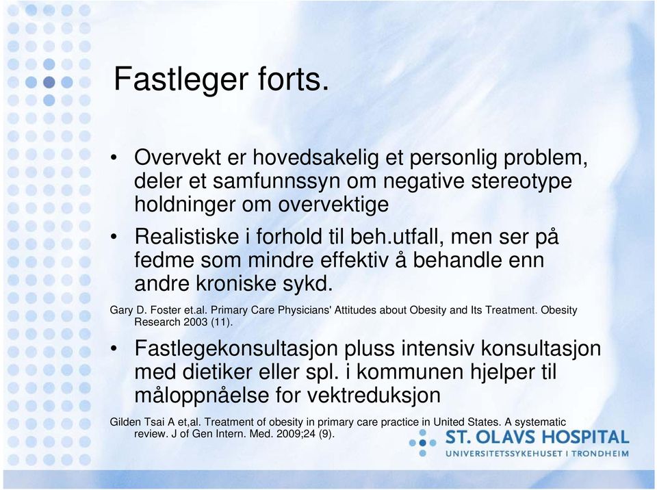 utfall, men ser på fedme som mindre effektiv å behandle enn andre kroniske sykd. Gary D. Foster et.al. Primary Care Physicians' Attitudes about Obesity and Its Treatment.