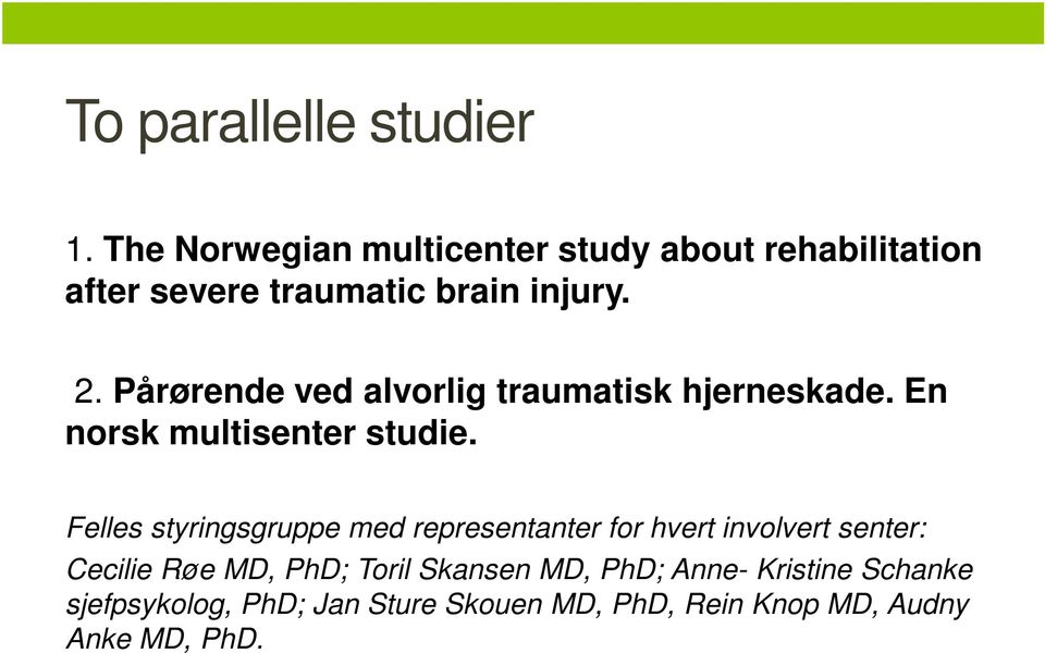 Pårørende ved alvorlig traumatisk hjerneskade. En norsk multisenter studie.