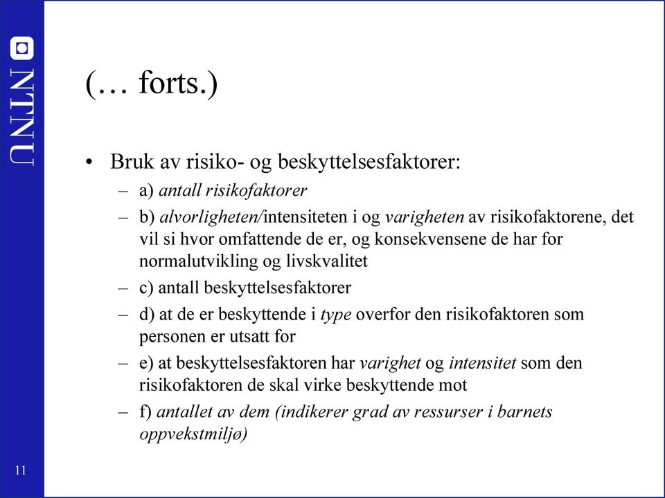 beskyttelsesfaktorer d) at de er beskyttende i type overfor den risikofaktoren som personen er utsatt for e) at