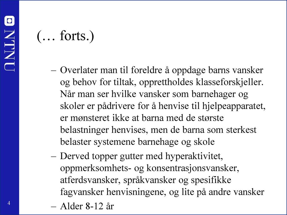 de største belastninger henvises, men de barna som sterkest belaster systemene barnehage og skole Derved topper gutter med