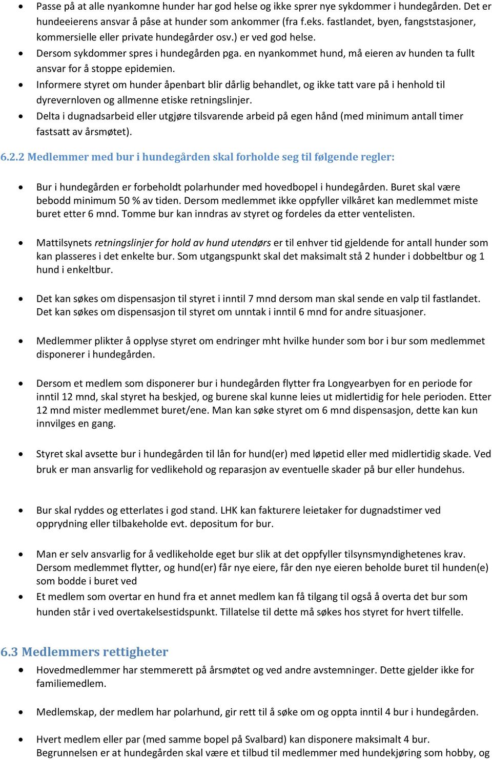 en nyankommet hund, må eieren av hunden ta fullt ansvar for å stoppe epidemien.