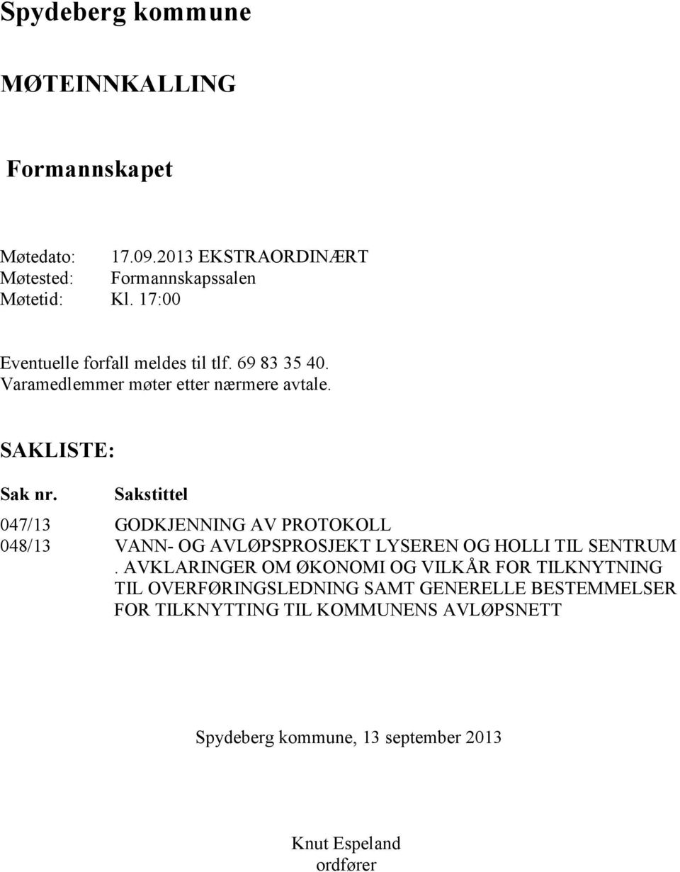 Sakstittel 047/13 GODKJENNING AV PROTOKOLL 048/13 VANN- OG AVLØPSPROSJEKT LYSEREN OG HOLLI TIL SENTRUM.