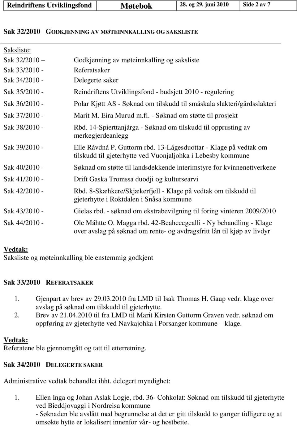 Sak 40/2010 - Sak 41/2010 - Sak 42/2010 - Godkjenning av møteinnkalling og saksliste Referatsaker Delegerte saker Reindriftens Utviklingsfond - budsjett 2010 - regulering Polar Kjøtt AS - Søknad om