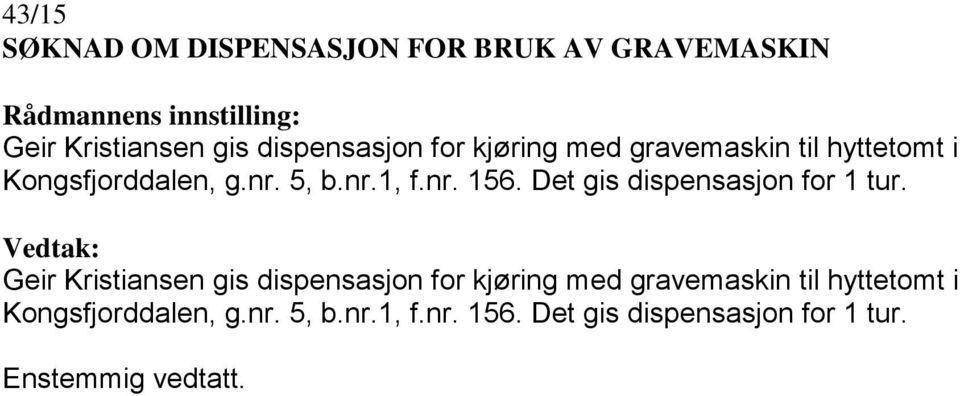 Det gis dispensasjon for 1 tur.