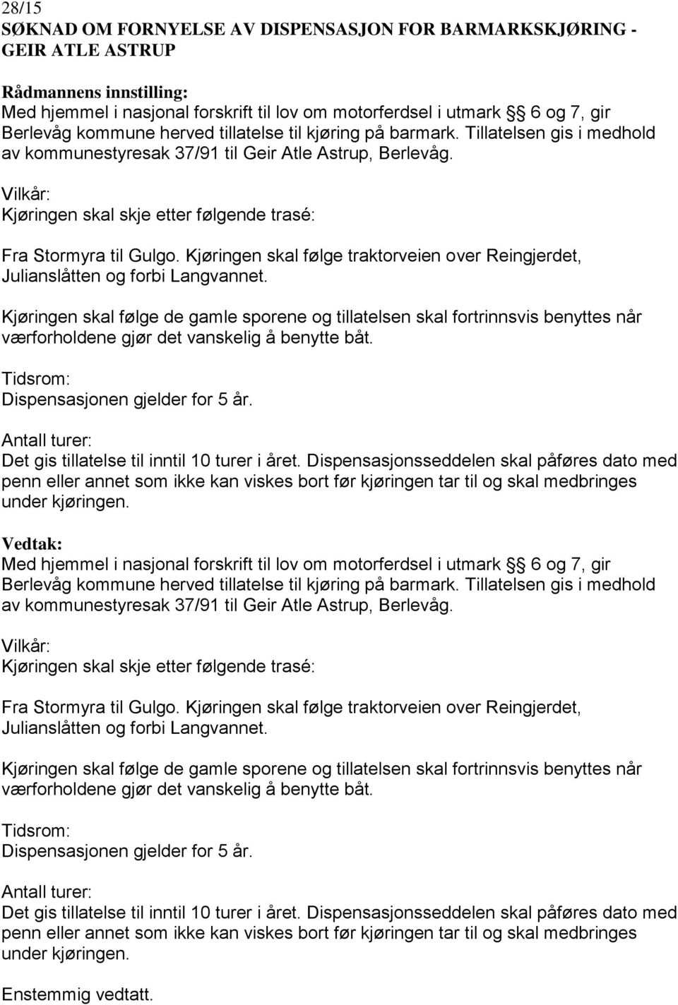 Kjøringen skal følge traktorveien over Reingjerdet, Julianslåtten og forbi Langvannet.