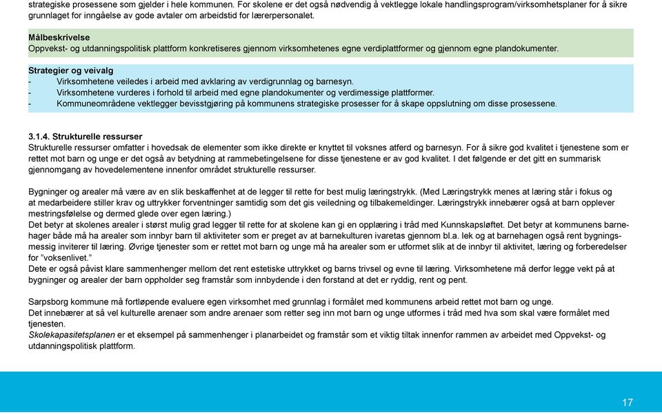 Målbeskrivelse Oppvekst- og utdanningspolitisk plattform konkretiseres gjennom virksomhetenes egne verdiplattformer og gjennom egne plandokumenter.