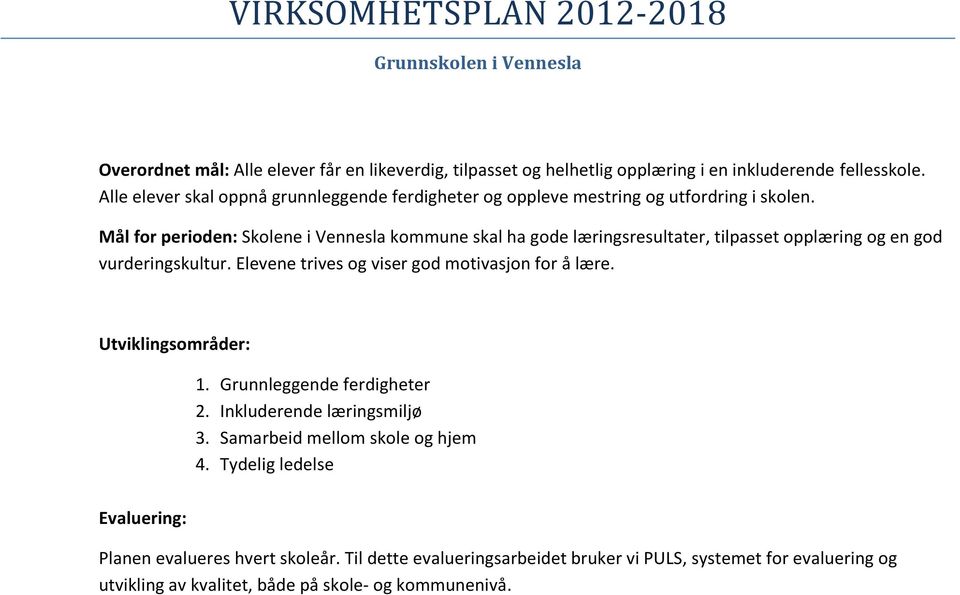 Mål for perioden: Skolene i Vennesla kommune skal ha gode læringsresultater, tilpasset opplæring og en god vurderingskultur. Elevene trives og viser god motivasjon for å lære.