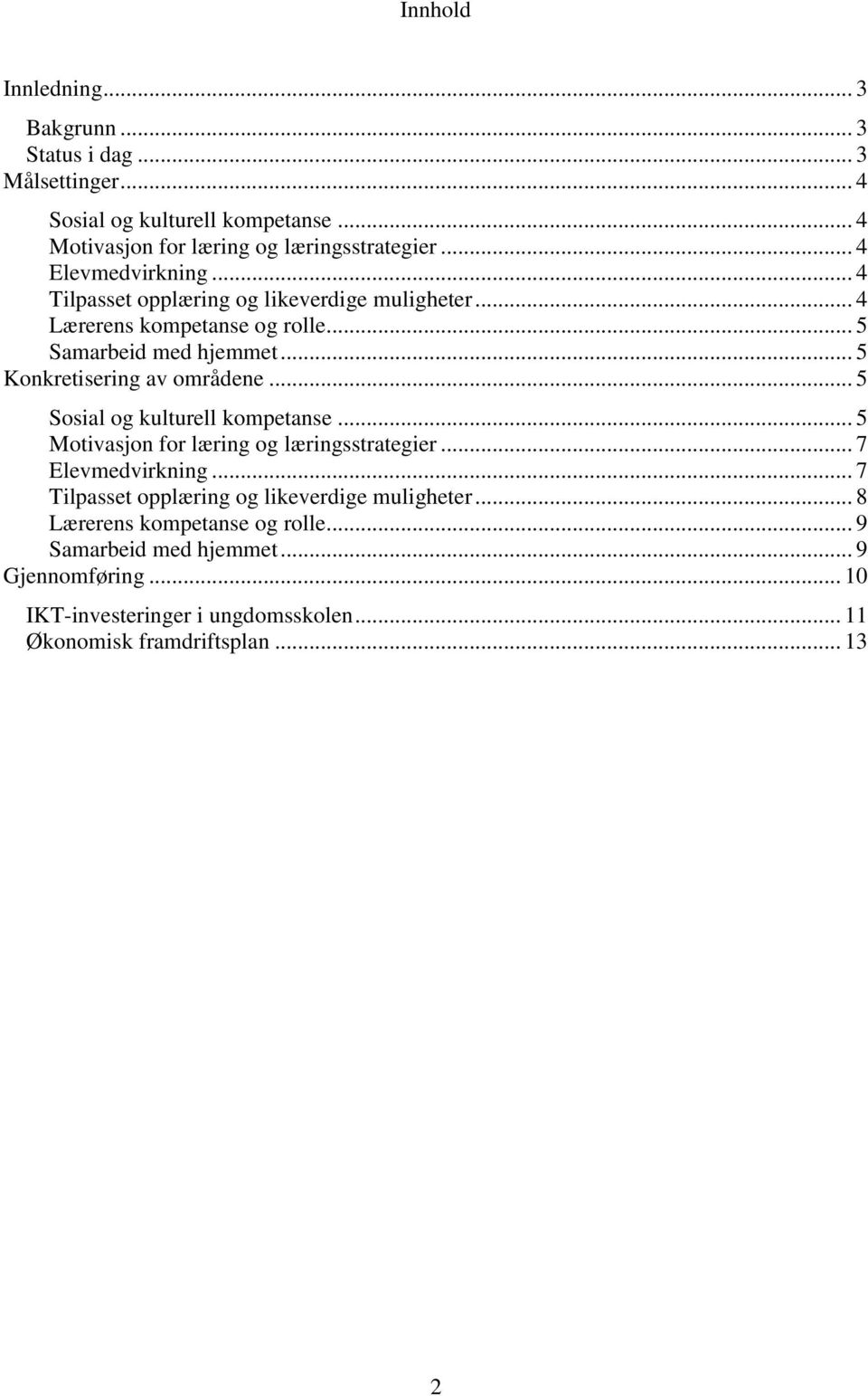 .. 5 Konkretisering av områdene... 5 Sosial og kulturell kompetanse... 5 Motivasjon for læring og læringsstrategier... 7 Elevmedvirkning.