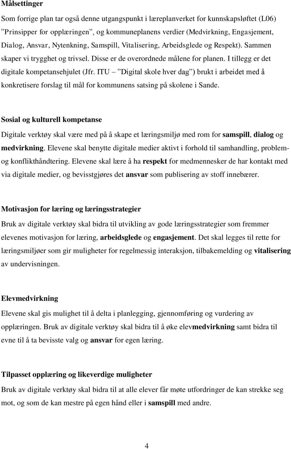 ITU Digital skole hver dag ) brukt i arbeidet med å konkretisere forslag til mål for kommunens satsing på skolene i Sande.