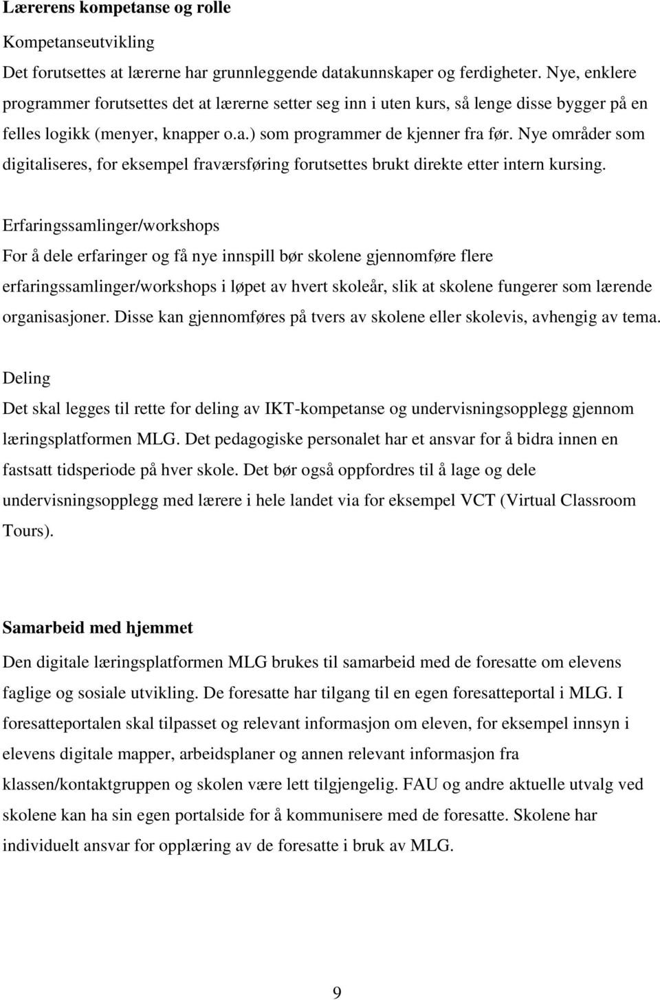 Nye områder som digitaliseres, for eksempel fraværsføring forutsettes brukt direkte etter intern kursing.