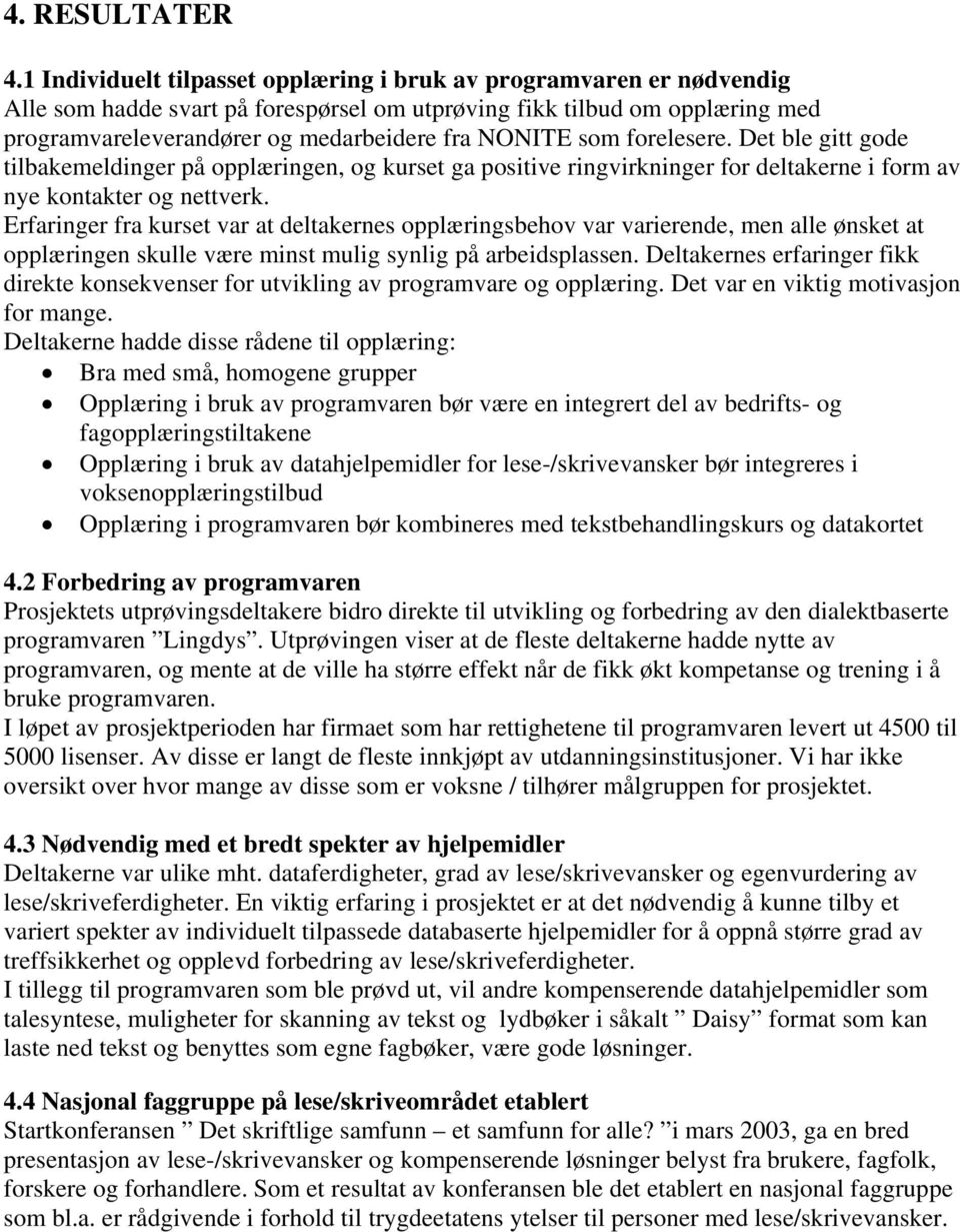 som forelesere. Det ble gitt gode tilbakemeldinger på opplæringen, og kurset ga positive ringvirkninger for deltakerne i form av nye kontakter og nettverk.