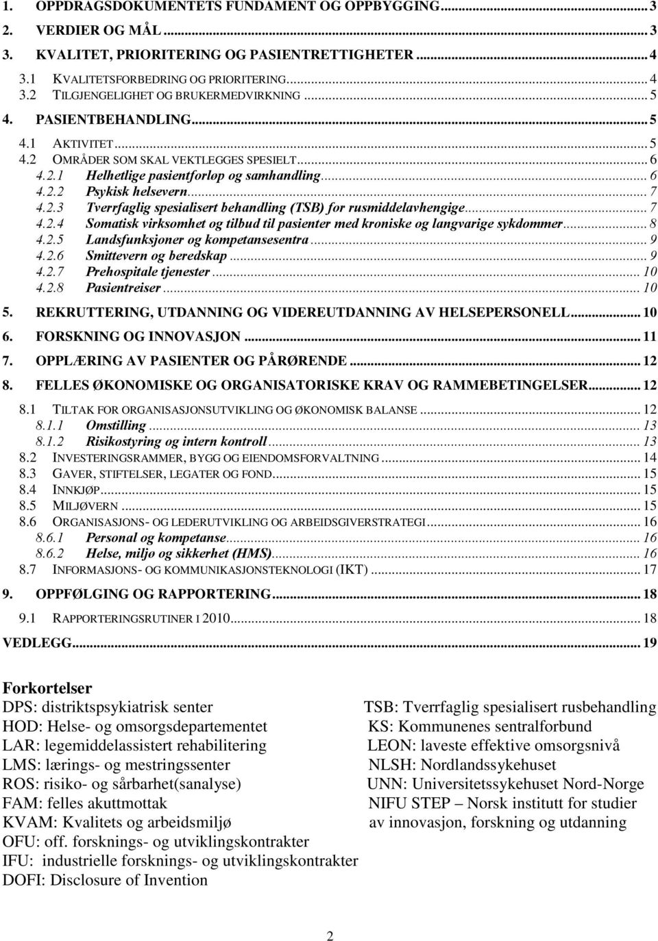 .. 7 4.2.4 Somatisk virksomhet og tilbud til pasienter med kroniske og langvarige sykdommer... 8 4.2.5 Landsfunksjoner og kompetansesentra... 9 4.2.6 Smittevern og beredskap... 9 4.2.7 Prehospitale tjenester.