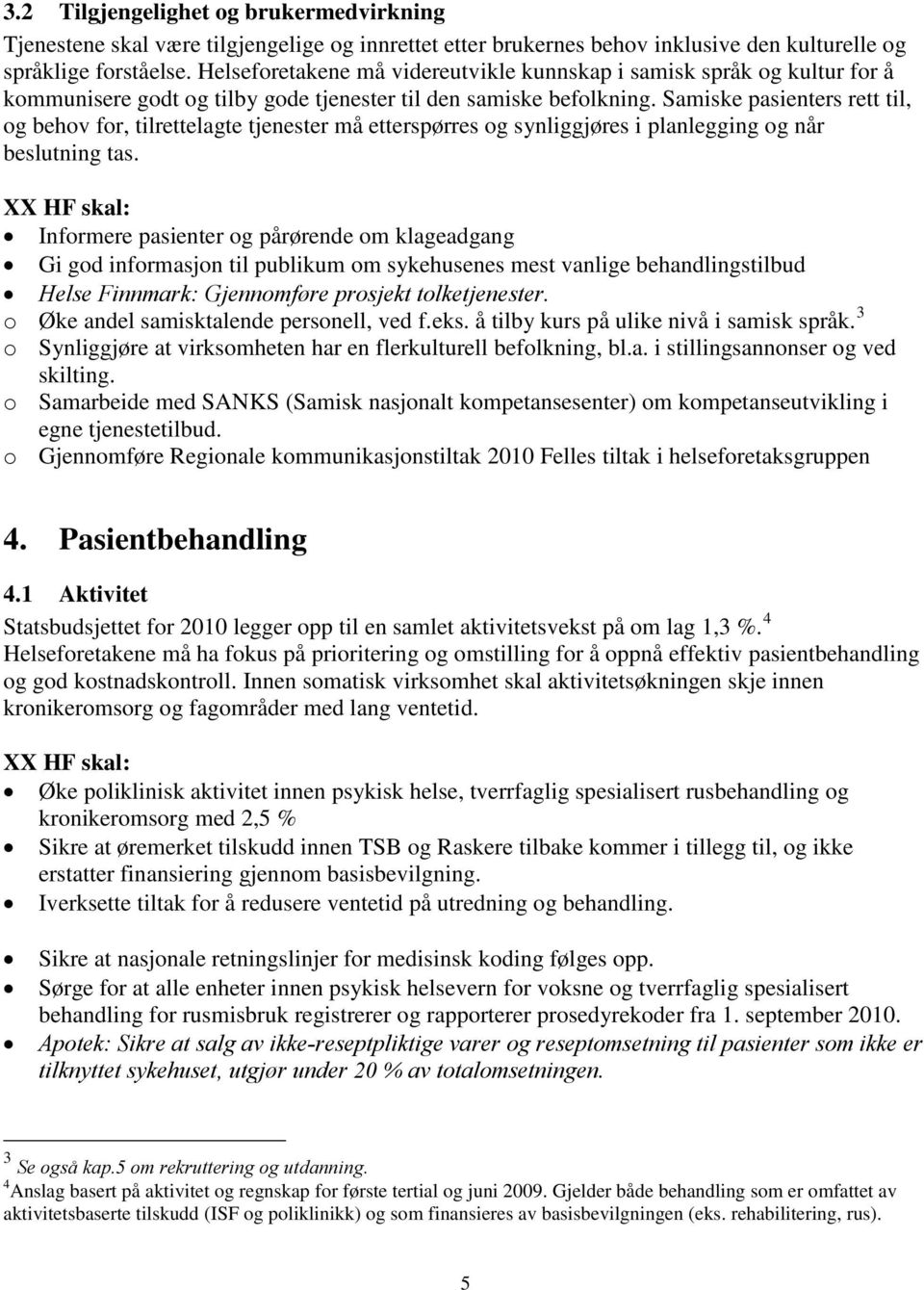 Samiske pasienters rett til, og behov for, tilrettelagte tjenester må etterspørres og synliggjøres i planlegging og når beslutning tas.