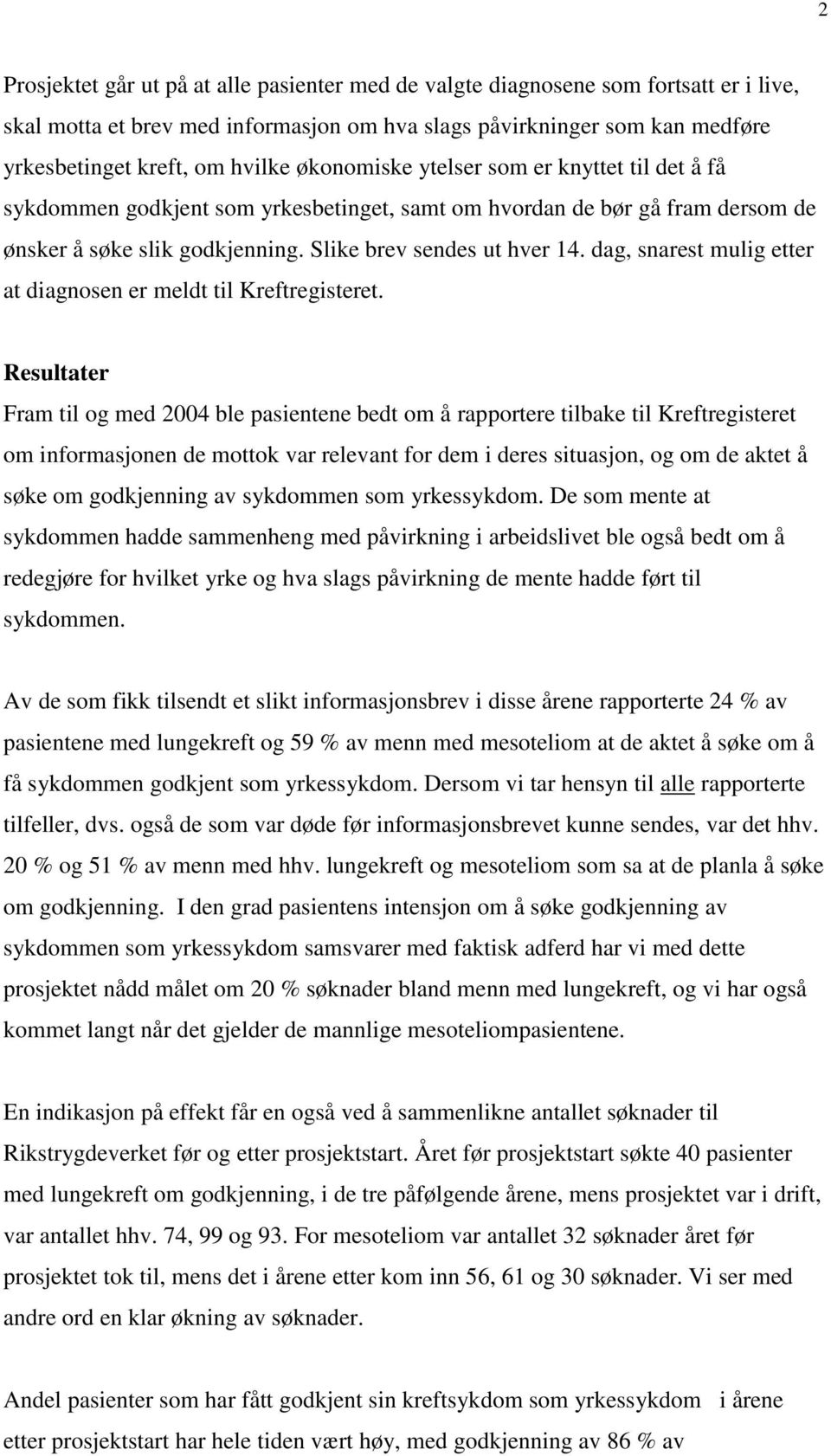 dag, snarest mulig etter at diagnosen er meldt til Kreftregisteret.