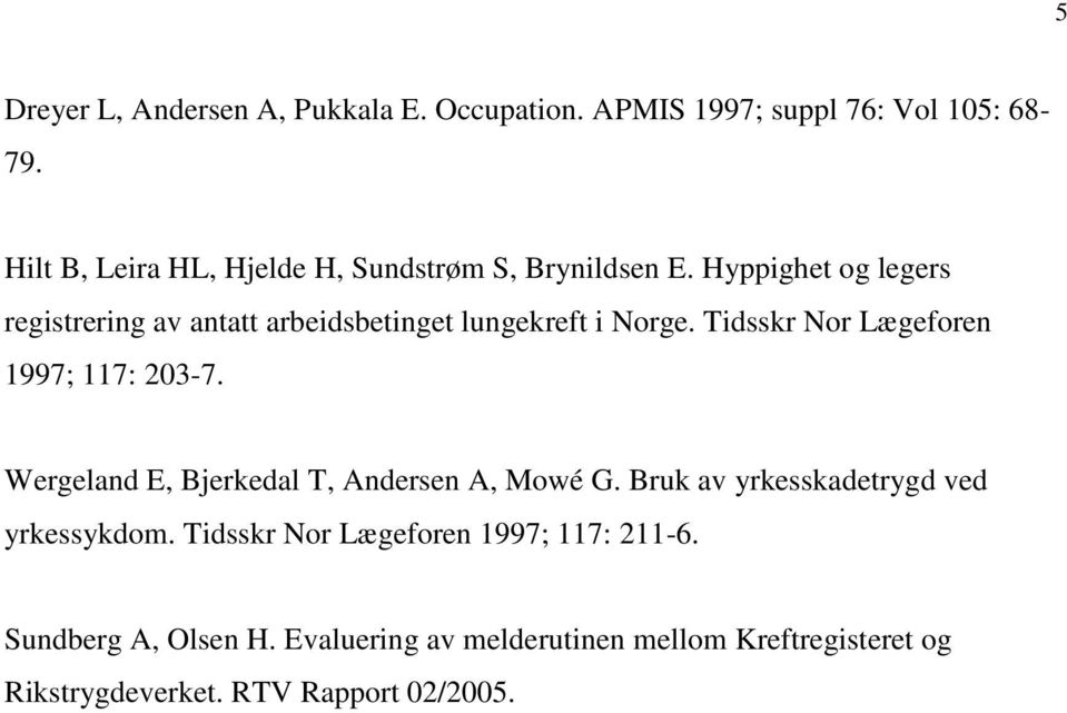 Hyppighet og legers registrering av antatt arbeidsbetinget lungekreft i Norge. Tidsskr Nor Lægeforen 1997; 117: 203-7.