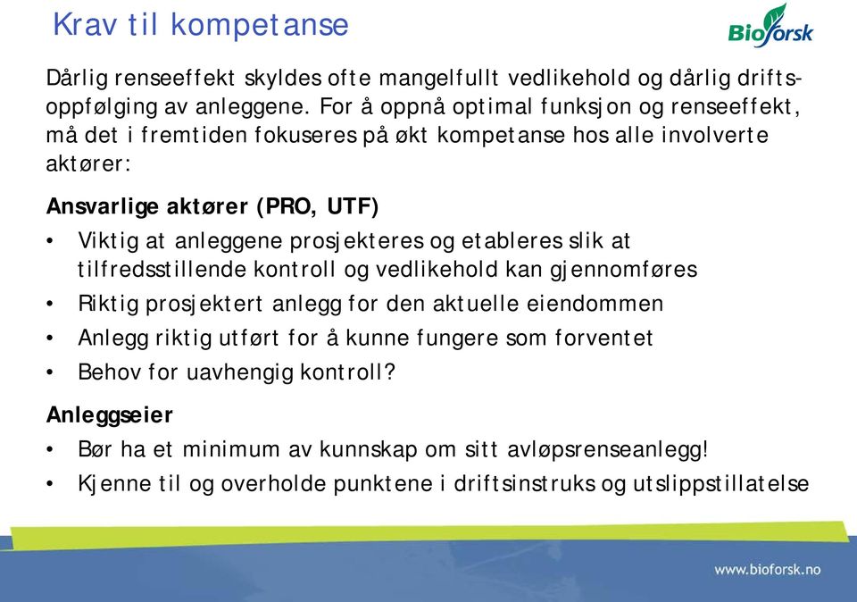 anleggene prosjekteres og etableres slik at tilfredsstillende kontroll og vedlikehold kan gjennomføres Riktig prosjektert anlegg for den aktuelle eiendommen Anlegg