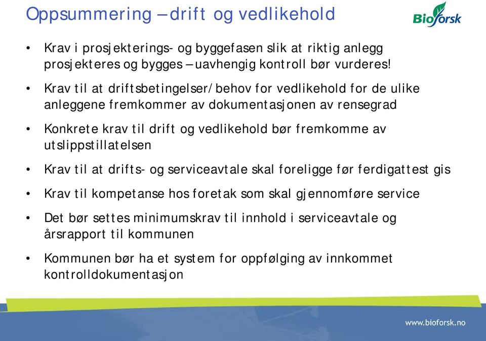 bør fremkomme av utslippstillatelsen Krav til at drifts- og serviceavtale skal foreligge før ferdigattest gis Krav til kompetanse hos foretak som skal