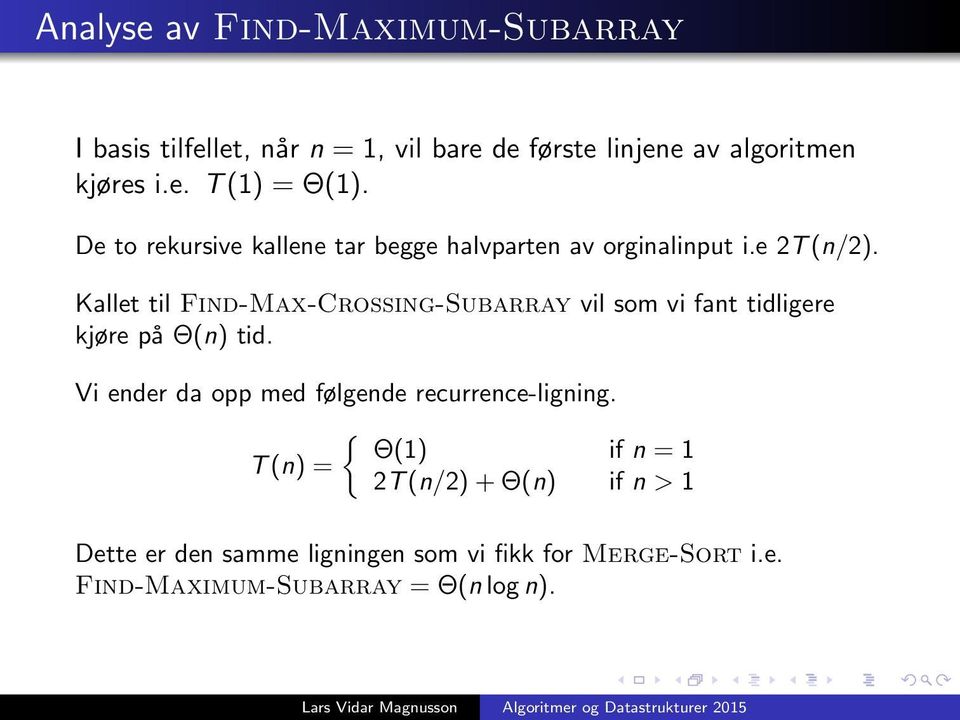 Kallet til Find-Max-Crossing-Subarray vil som vi fant tidligere kjøre på Θ(n) tid.