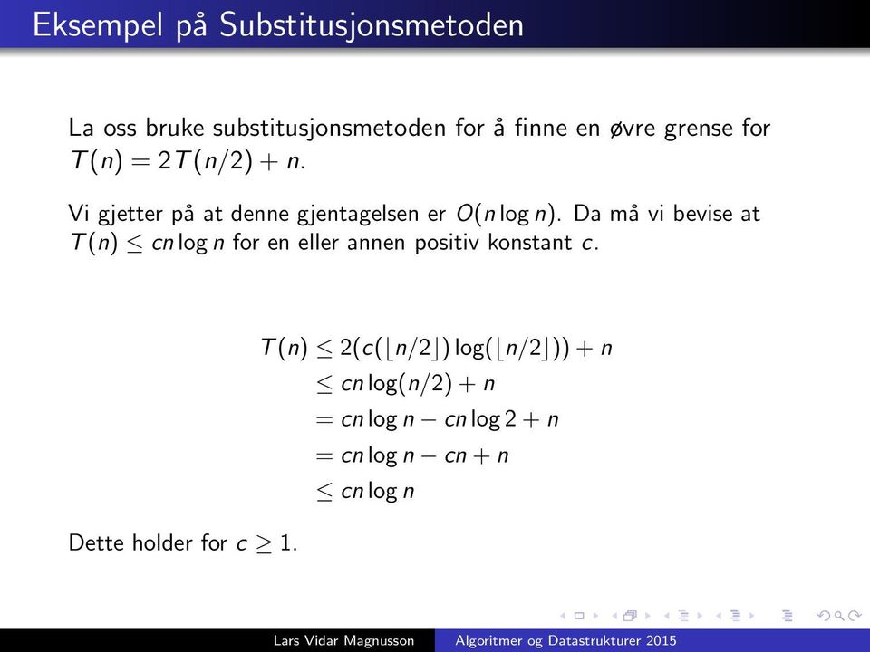 Da må vi bevise at T (n) cn log n for en eller annen positiv konstant c.