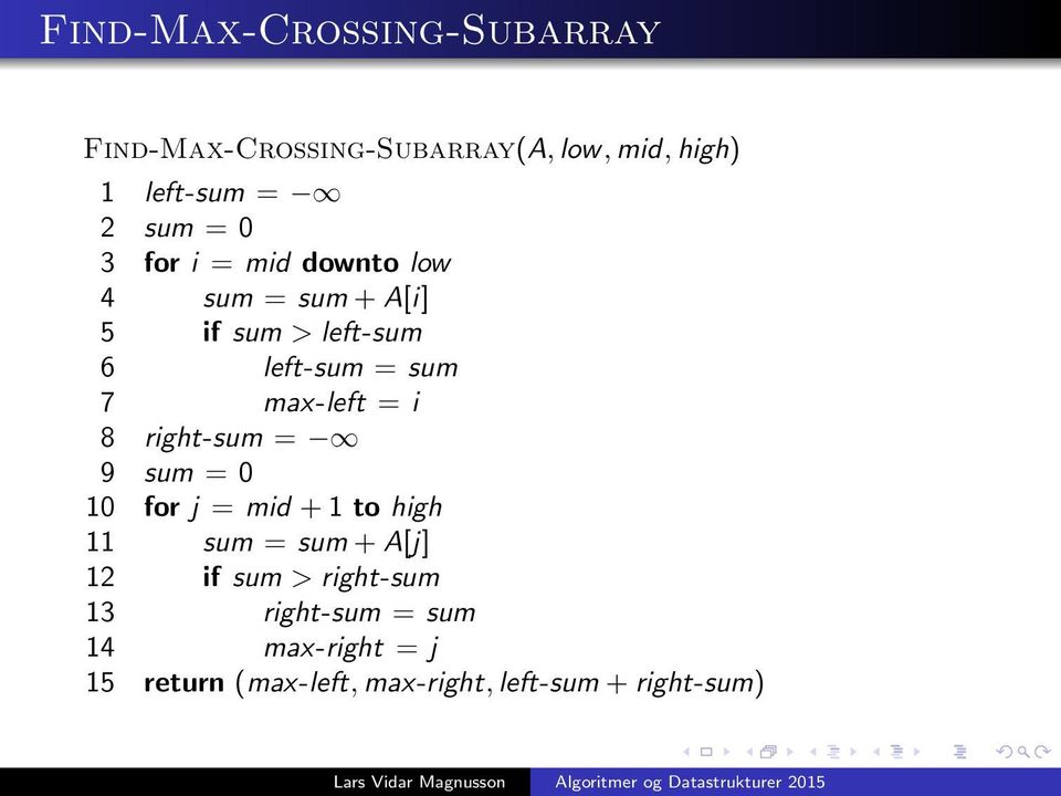 = i 8 right-sum = 9 sum = 0 10 for j = mid + 1 to high 11 sum = sum + A[j] 12 if sum >