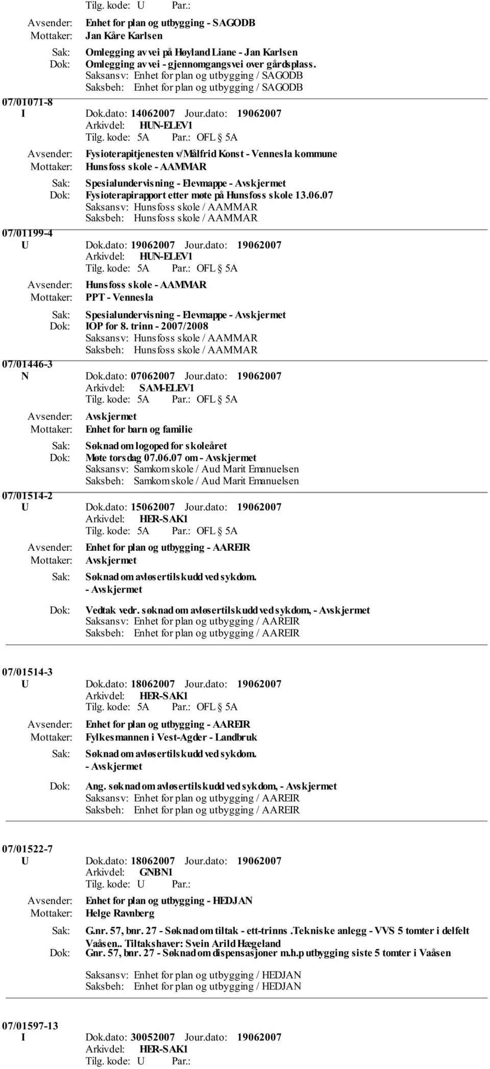 dato: Fysioterapitjenesten v/målfrid Konst - Vennesla kommune Hunsfoss skole - AAMMAR Spesialundervisning - Elevmappe - Avskjermet Fysioterapirapport etter møte på Hunsfoss skole 13.06.