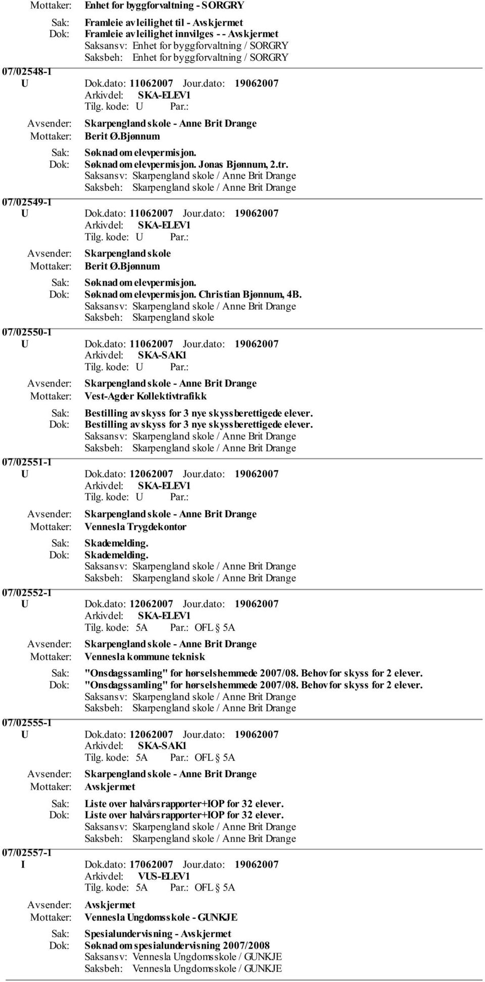 Bjønnum Søknad om elevpermisjon. Søknad om elevpermisjon. Christian Bjønnum, 4B. Saksbeh: Skarpengland skole 07/02550-1 U Dok.dato: 11062007 Jour.