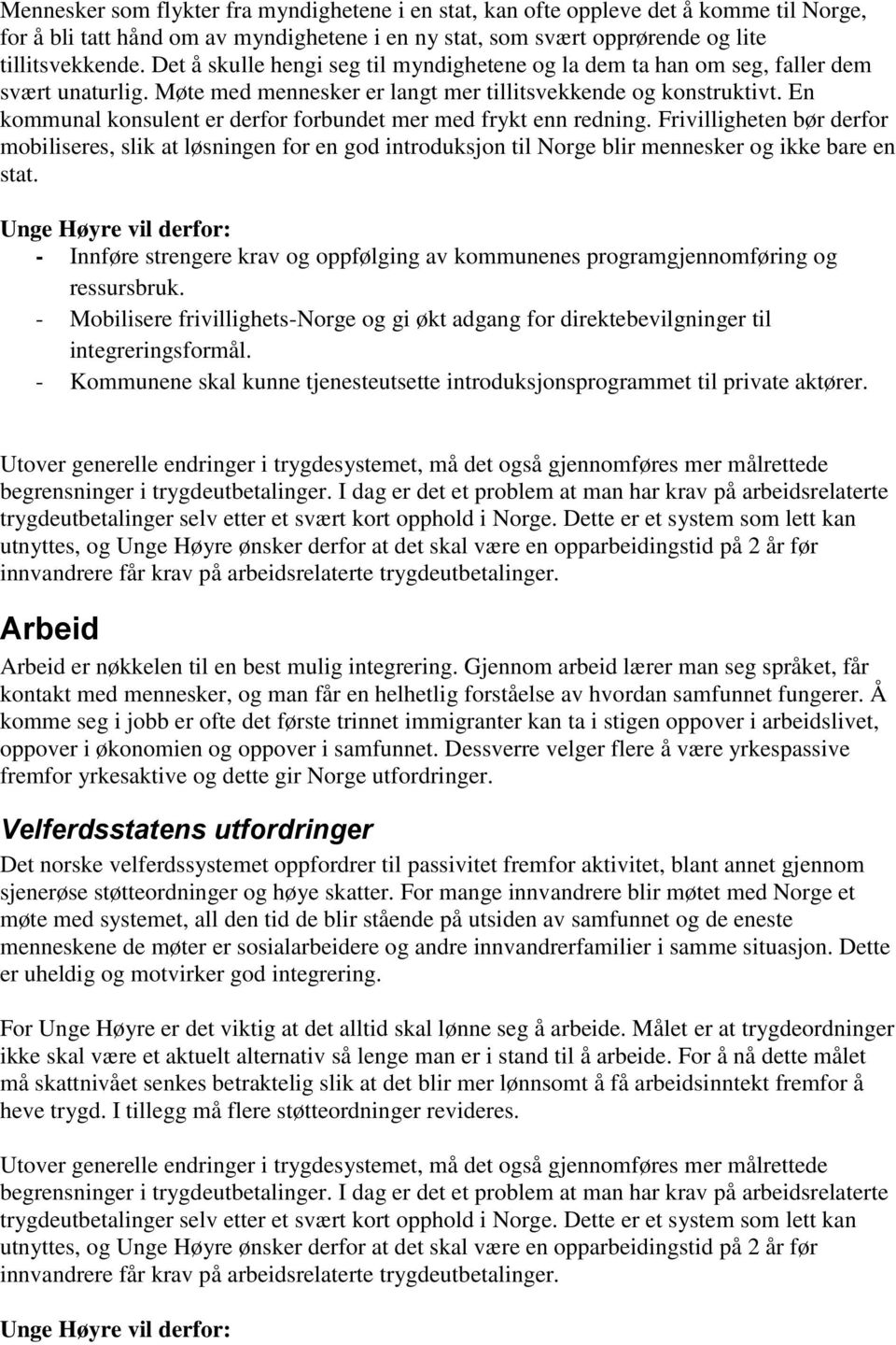 En kommunal konsulent er derfor forbundet mer med frykt enn redning. Frivilligheten bør derfor mobiliseres, slik at løsningen for en god introduksjon til Norge blir mennesker og ikke bare en stat.