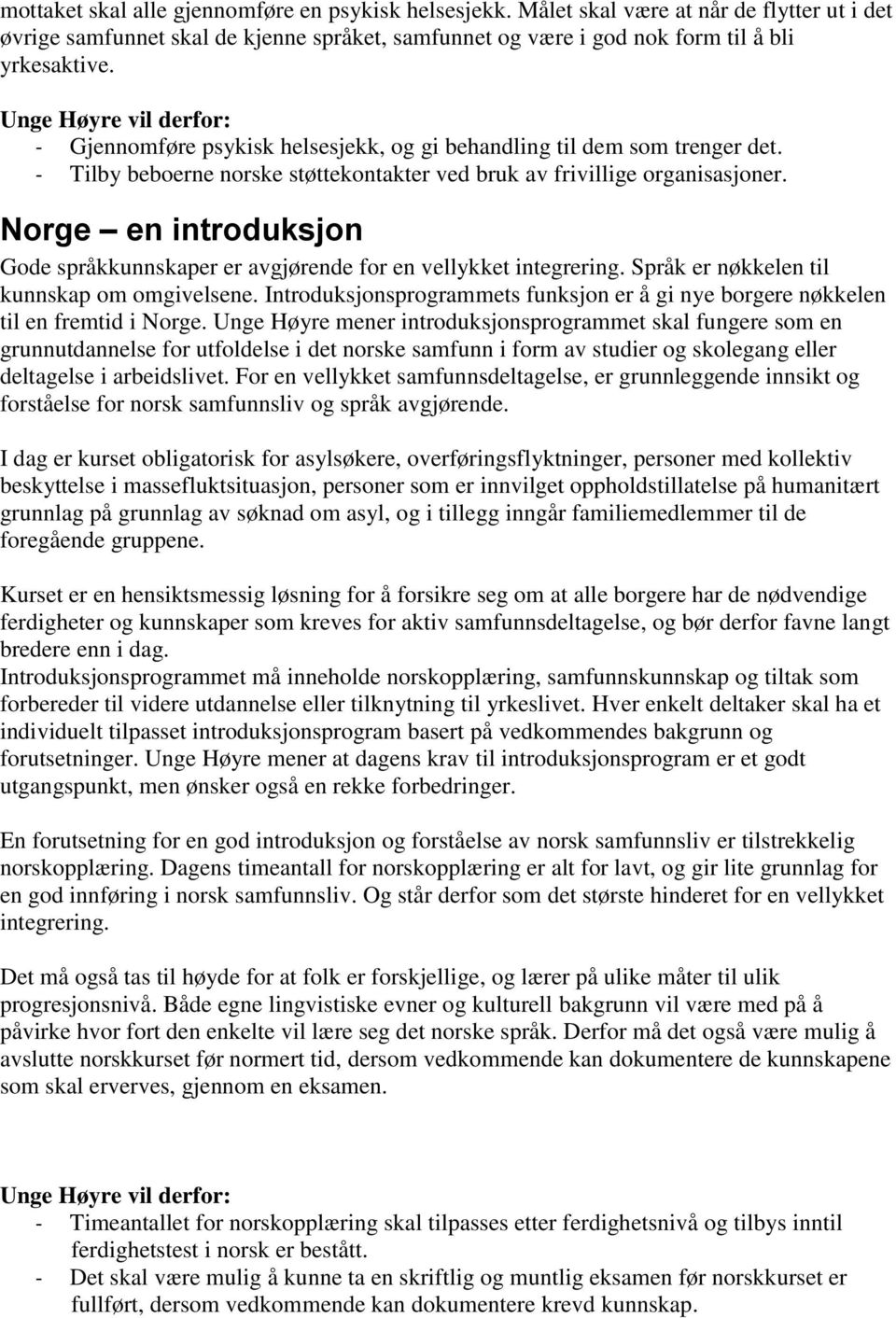 Norge en introduksjon Gode språkkunnskaper er avgjørende for en vellykket integrering. Språk er nøkkelen til kunnskap om omgivelsene.