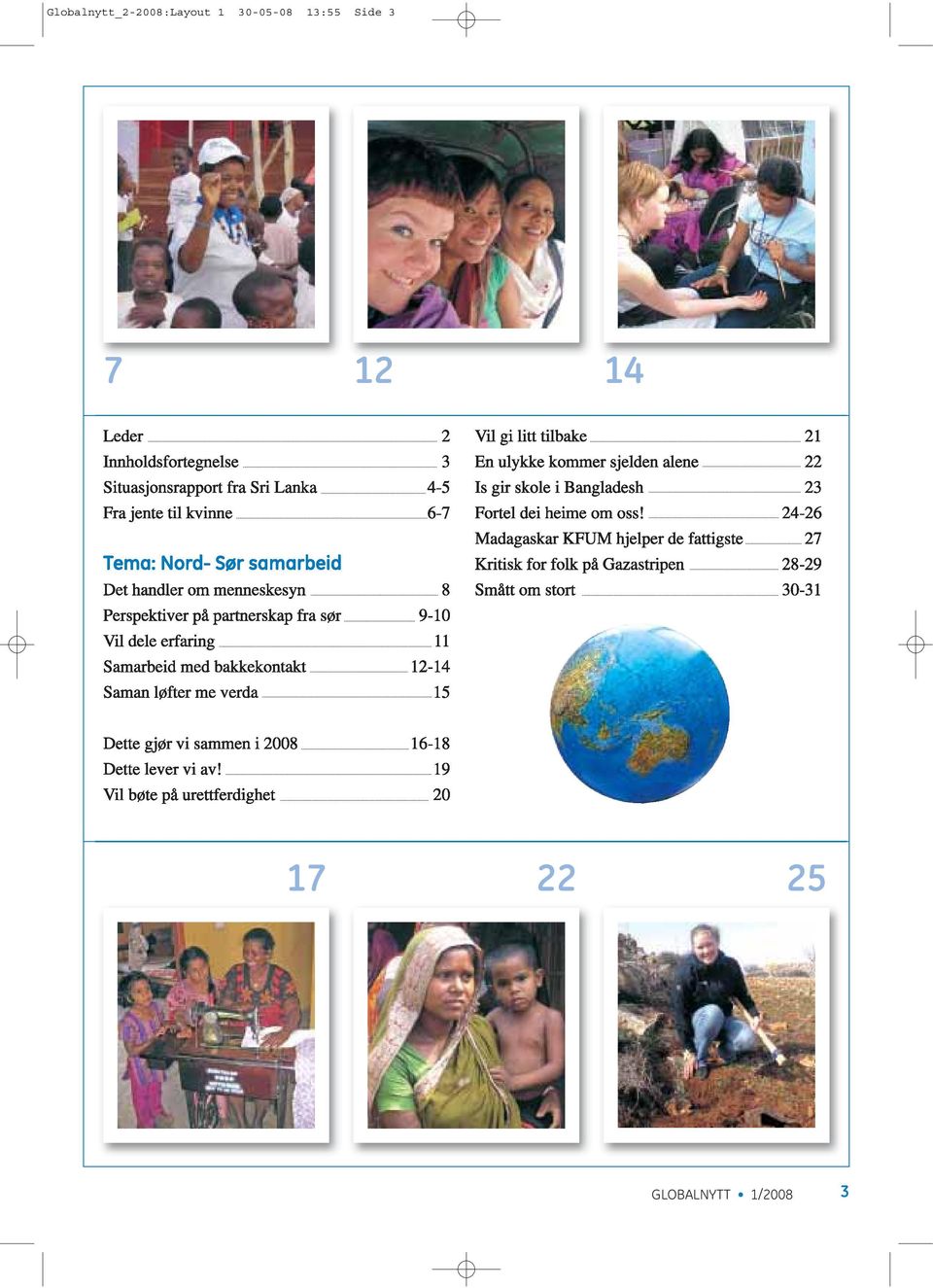 gi litt tilbake 21 En ulykke kommer sjelden alene 22 Is gir skole i Bangladesh 23 Fortel dei heime om oss!