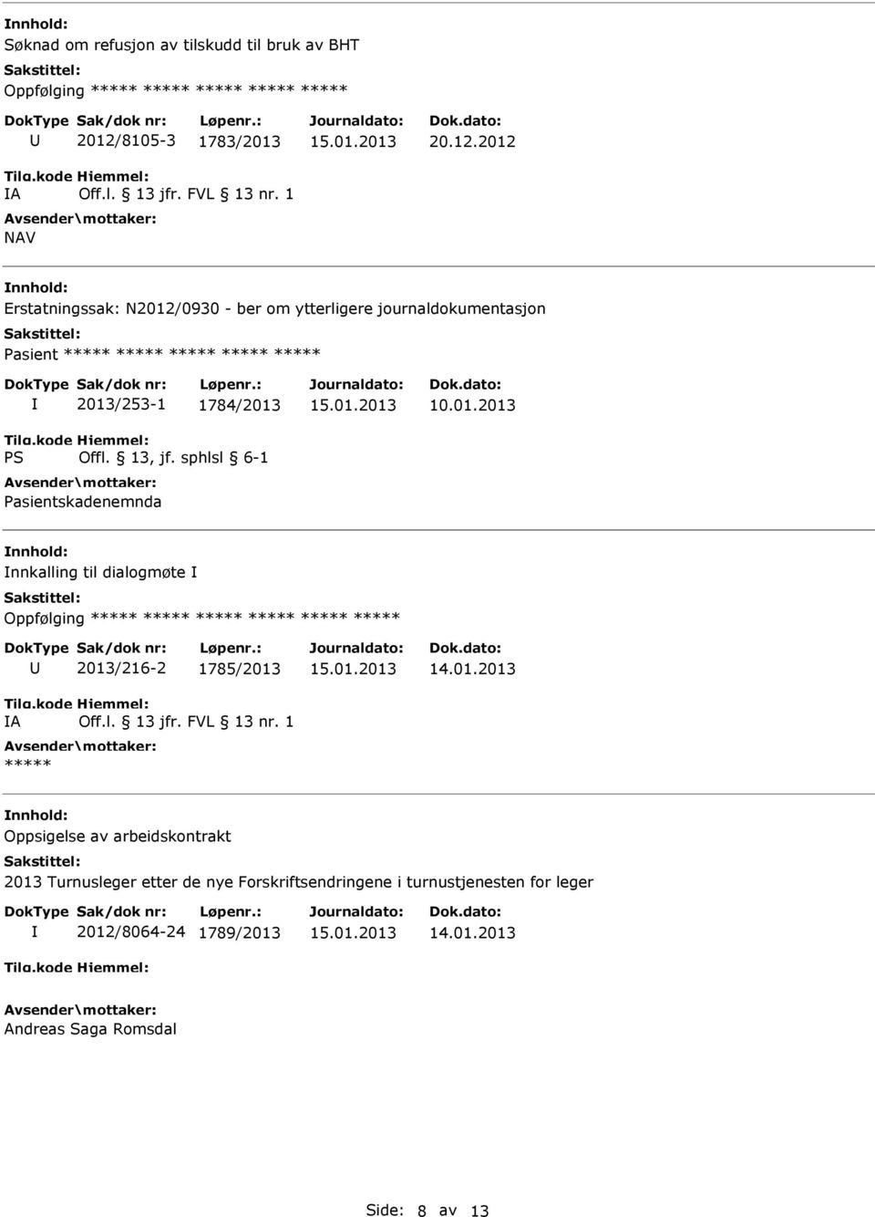 2012 Erstatningssak: N2012/0930 - ber om ytterligere journaldokumentasjon asient ***** ***** ***** ***** ***** 2013/253-1 1784/2013