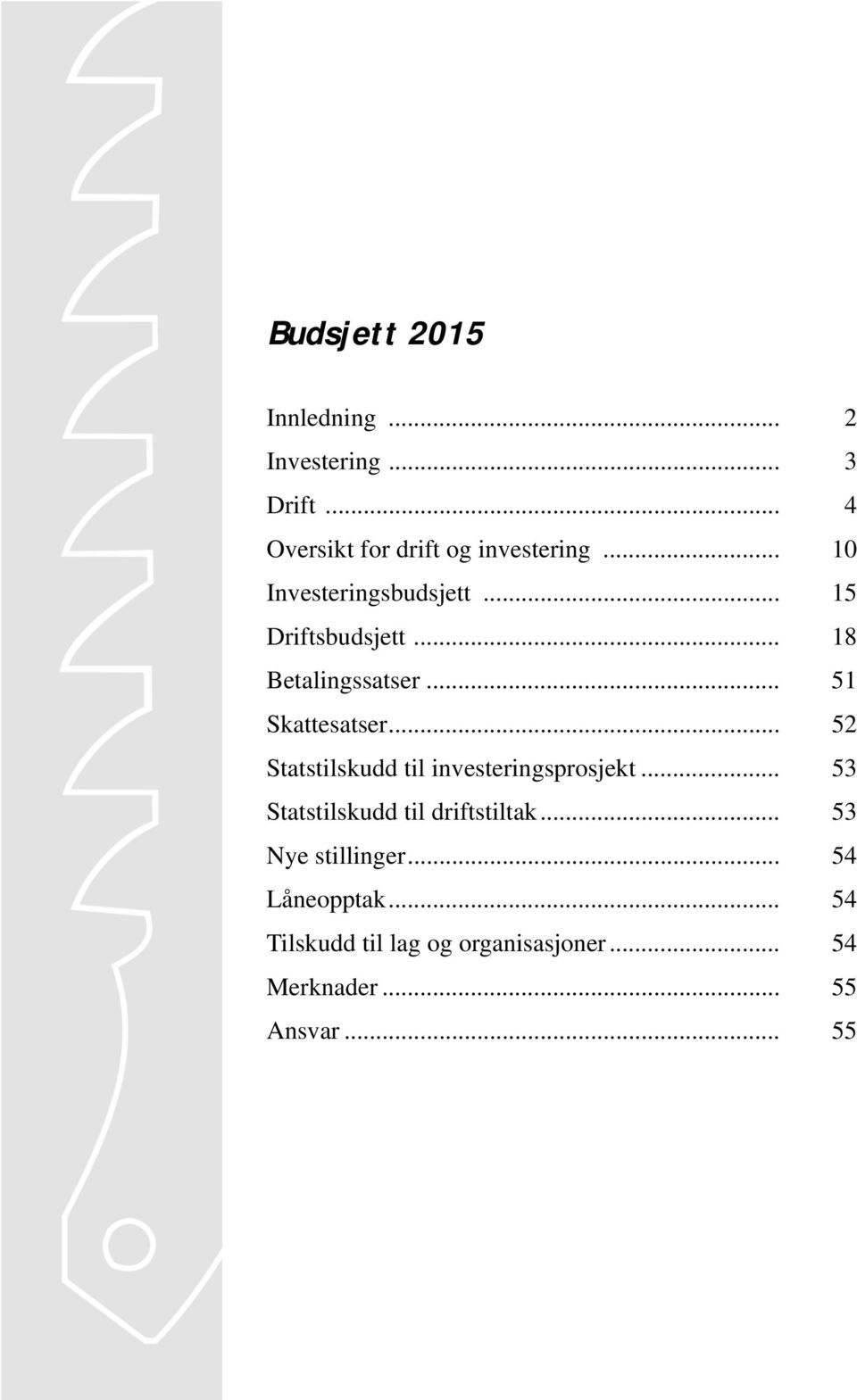 .. 52 Statstilskudd til investeringsprosjekt... 53 Statstilskudd til driftstiltak.