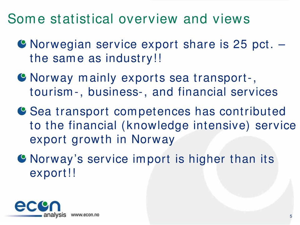 ! Norway mainly exports sea transport-, tourism-, business-, and financial services Sea