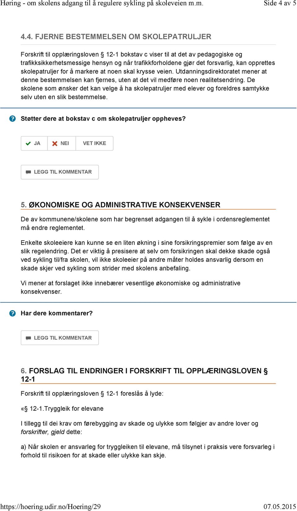 kan opprettes skolepatruljer for å markere at noen skal krysse veien. Utdanningsdirektoratet mener at denne bestemmelsen kan fjernes, uten at det vil medføre noen realitetsendring.