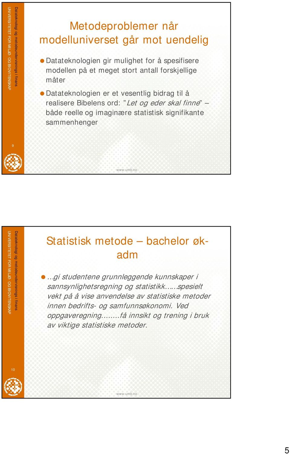 sammenhenger 9 Statistisk metode bachelor økadm gi studentene grunnleggende kunnskaper i sannsynlighetsregning og statistikk spesielt vekt på å vise