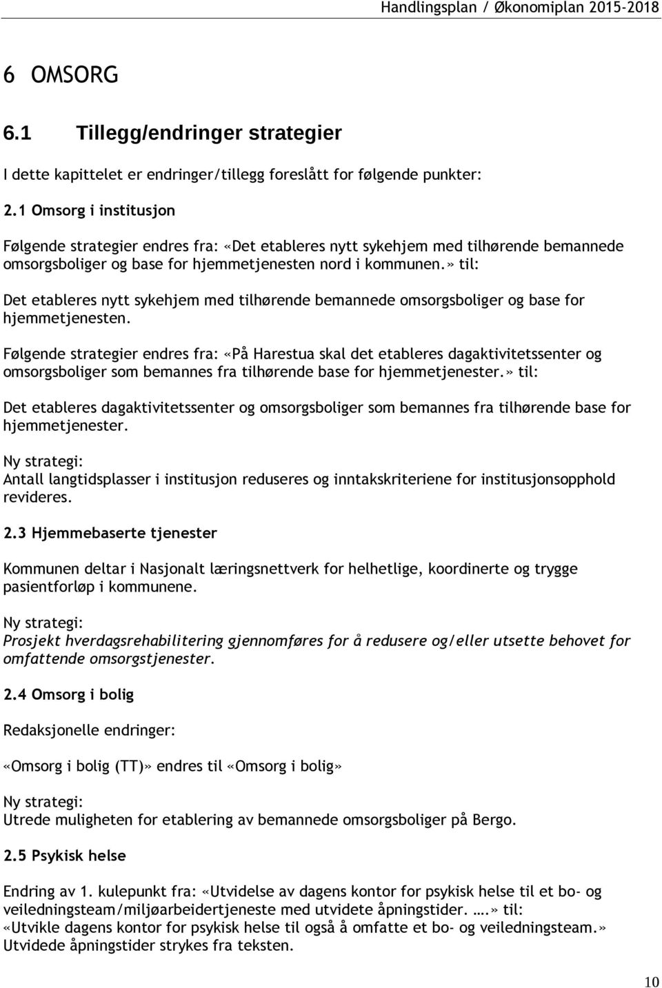 » til: Det etableres nytt sykehjem med tilhørende bemannede omsorgsboliger og base for hjemmetjenesten.