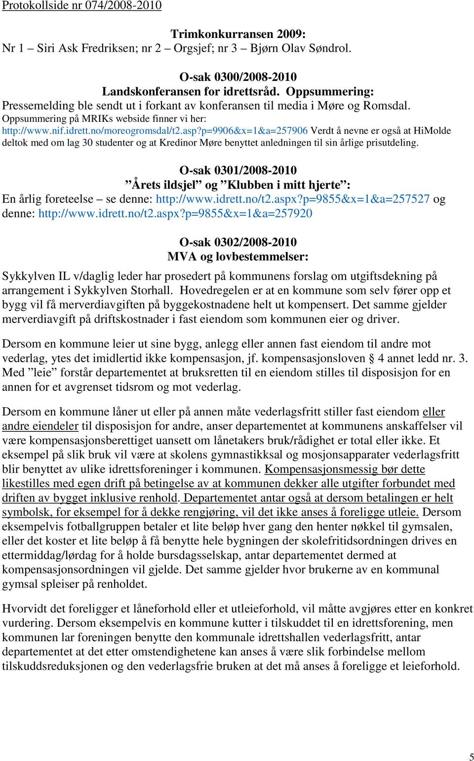 p=9906&x=1&a=257906 Verdt å nevne er også at HiMolde deltok med om lag 30 studenter og at Kredinor Møre benyttet anledningen til sin årlige prisutdeling.