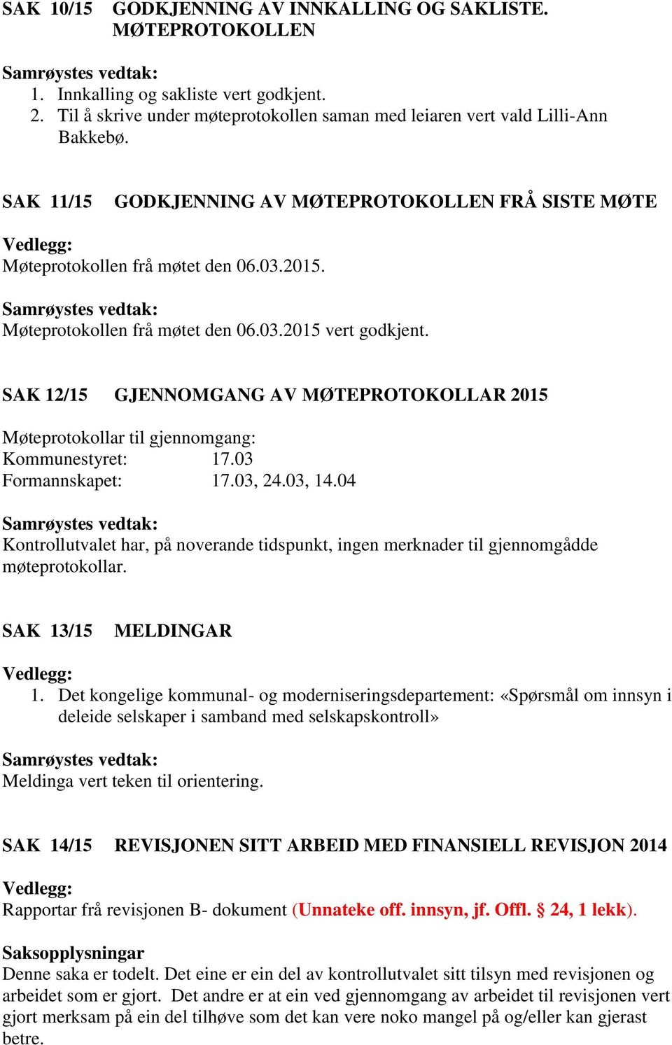 SAK 12/15 GJENNOMGANG AV MØTEPROTOKOLLAR 2015 Møteprotokollar til gjennomgang: Kommunestyret: 17.03 Formannskapet: 17.03, 24.03, 14.