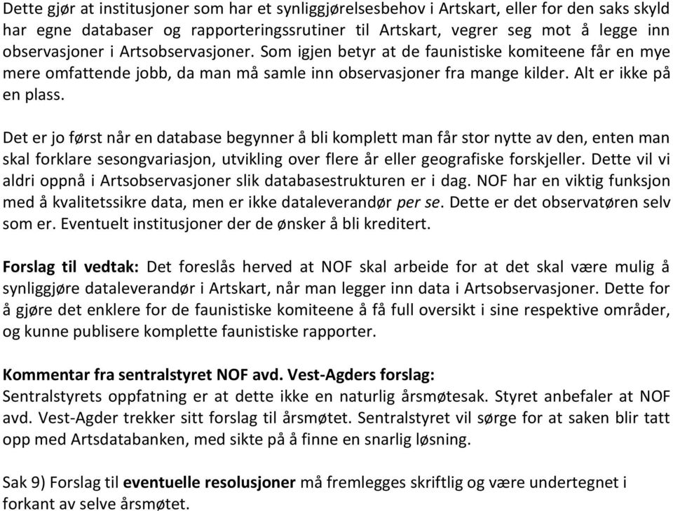 Det er jo først når en database begynner å bli komplett man får stor nytte av den, enten man skal forklare sesongvariasjon, utvikling over flere år eller geografiske forskjeller.