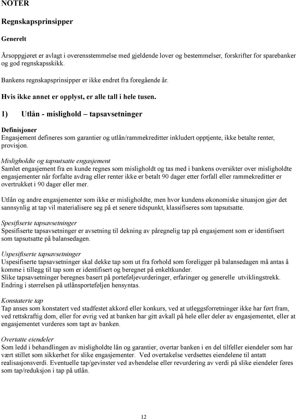 1) Utlån - mislighold tapsavsetninger Definisjoner Engasjement defineres som garantier og utlån/rammekreditter inkludert opptjente, ikke betalte renter, provisjon.