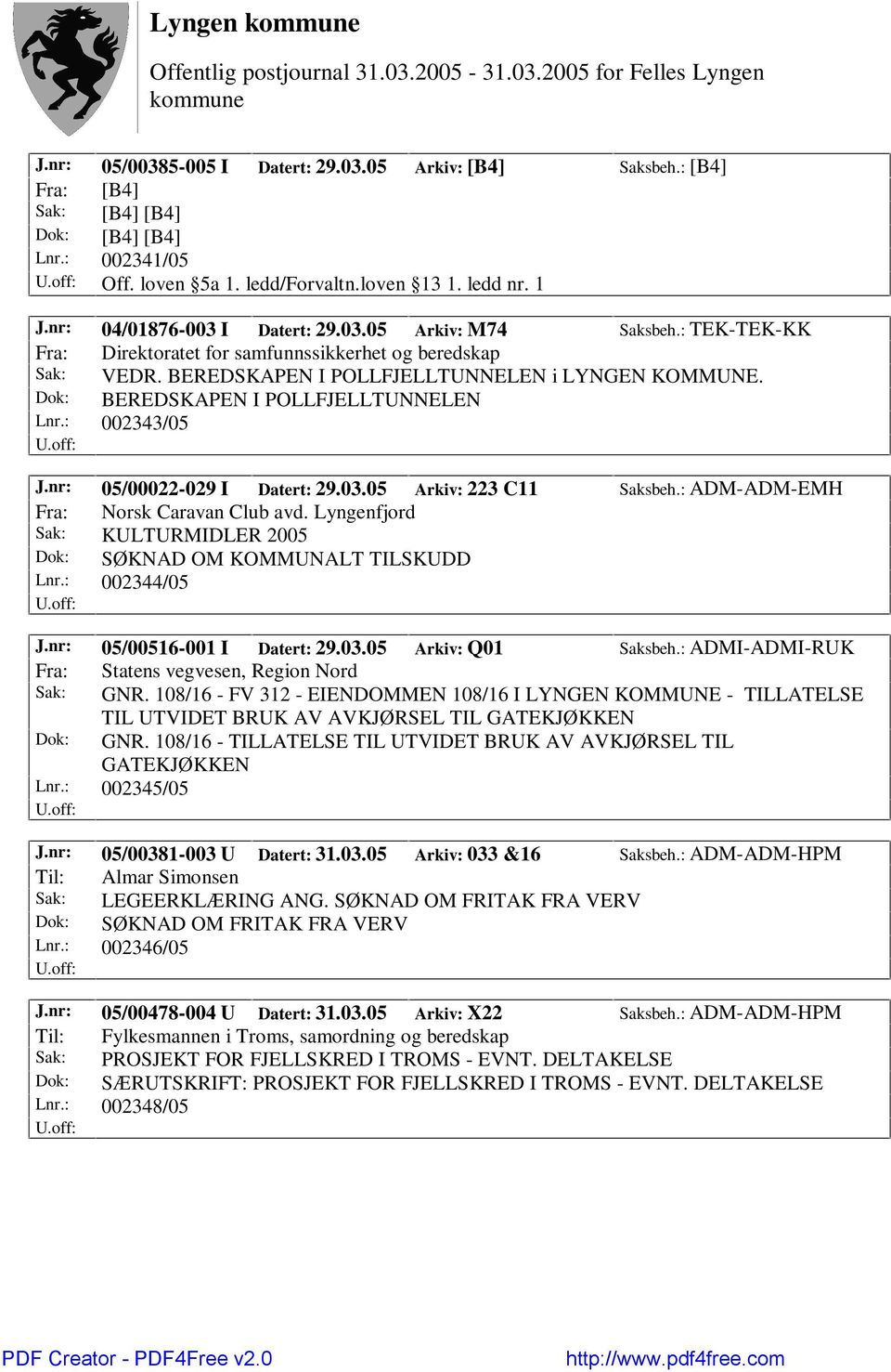 Dok: BEREDSKAPEN I POLLFJELLTUNNELEN Lnr.: 002343/05 J.nr: 05/00022-029 I Datert: 29.03.05 Arkiv: 223 C11 Saksbeh.: ADM-ADM-EMH Fra: Norsk Caravan Club avd.