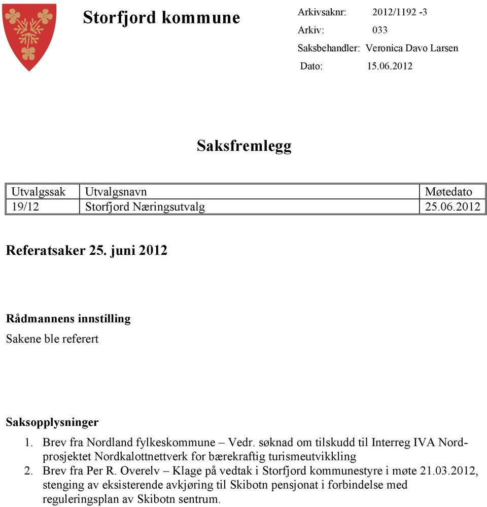 juni 2012 Rådmannens innstilling Sakene ble referert Saksopplysninger 1. Brev fra Nordland fylkeskommune Vedr.