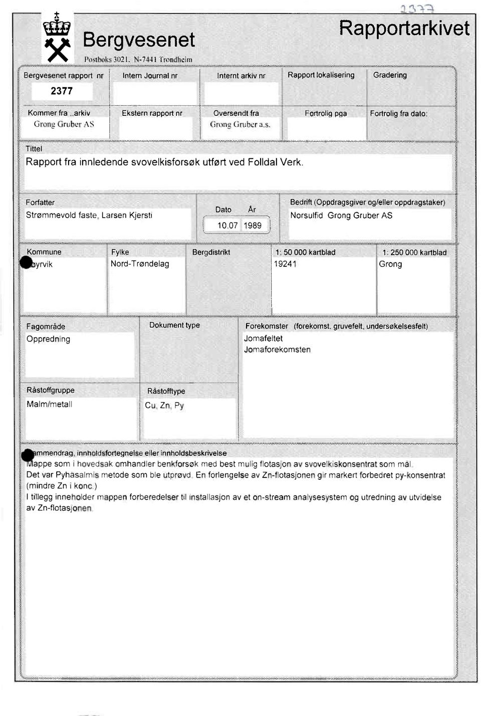 Larsen Kjersti Dato Ar 10 07 1989 Bedrift (Oppdragsgiver og/eller oppdragstaker) Norsulfid Grong Gruber AS Kommune Fylke : Bergdistrikt 1: 50 000 kartblad yrvik Nord-Trondelag 19241 1: 250 000