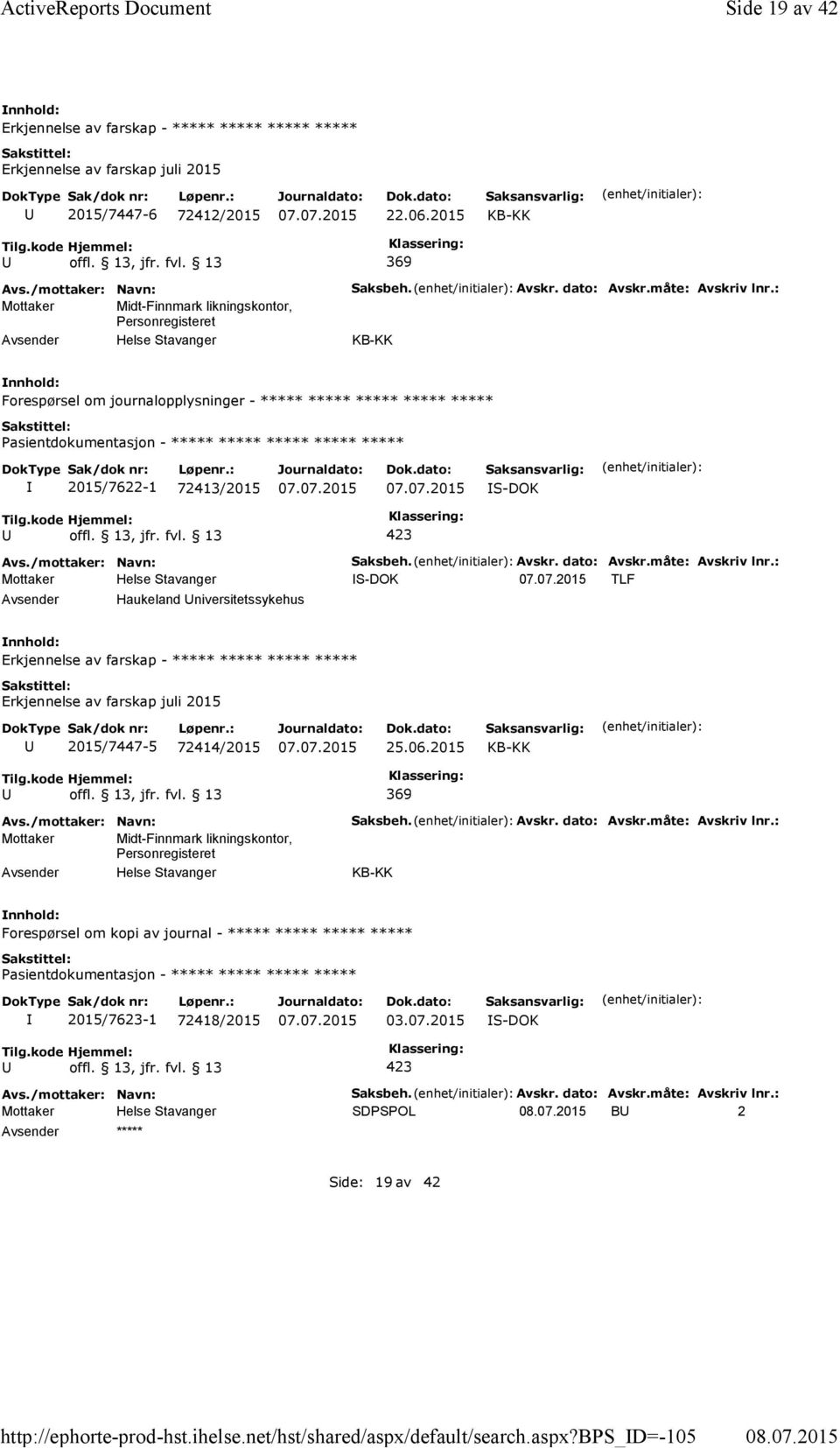 : Forespørsel om journalopplysninger - ***** ***** ***** ***** ***** ***** 2015/7622-1 72413/2015 S-DOK Haukeland niversitetssykehus Saksbeh. Avskr. dato: Avskr.måte: Avskriv lnr.